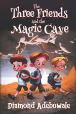 The Three Friends and the Magic Cave af Diamond Adebowale