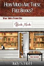 How Much Are These Free Books? True Tales from the Book Nook af Judy S. Hoff