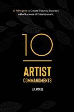 10 Artist Commandments: 10 Principles to Create Enduring Success in the Business of Entertainment. af J. R. McKee