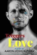 Triggers and Love: Poetry By Aaron Joshua Perra af Aaron Joshua Perra