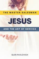 The Master Salesman: Jesus and the Art of Service af Glen Pavlovich