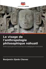 Le visage de l'anthropologie philosophique náhuatl af Benjamín Ojeda Chávez