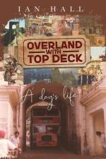 Overland with Top Deck: A dog's life af Ian Kenneth Hall