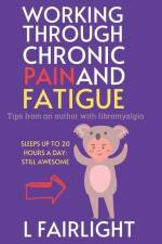 Working Through Chronic Pain and Fatigue af L. Fairlight