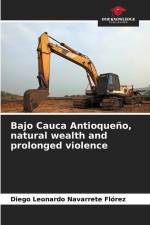 Bajo Cauca Antioqueño, natural wealth and prolonged violence af Diego Leonardo Navarrete Flórez