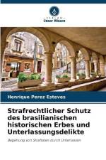 Strafrechtlicher Schutz des brasilianischen historischen Erbes und Unterlassungsdelikte af Henrique Perez Esteves
