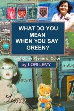 What Do You Mean When You Say Green?: And Other Poems of Color af Lori Levy