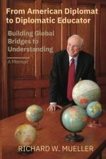 From American Diplomat to Diplomatic Educator: Building Global Bridges to Understanding af Richard Walter Mueller