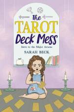 The Tarot Deck Mess: Intro to the Major Arcana af Sarah Beck