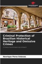 Criminal Protection of Brazilian Historical Heritage and Omissive Crimes af Henrique Perez Esteves