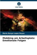 Mobbing am Arbeitsplatz: Emotionale Folgen af Maria Kenya Lopez Reyes