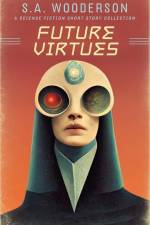Future Virtues: A Collection of Science Fiction Short Stories af S. A. Wooderson
