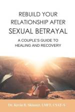 Rebuild Your Relationship After Sexual Betrayal: A Couples Guide to Healing af Kevin B. Skinner