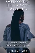 Overcoming The Trap Of Insecurity: My Journey Towards A Fearless and Fulfilling Life af Jo-Ann May