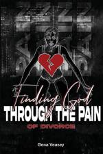 Finding God Through The Pain Of Divorce af Gena Veasey