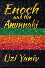 Enoch and the Anunnaki af Uzi Yaniv