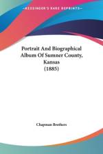 Portrait And Biographical Album Of Sumner County, Kansas (1885) af Chapman Brothers