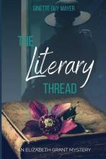 The Literary Thread: An Elizabeth Grant Mystery af Ginette Guy Mayer