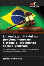 L'irrealizzabilità del non pensionamento nel sistema di previdenza sociale generale af Lidiane Dutra Dias
