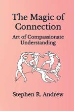 The Magic of Connection: Art of Compassionate Understanding af Stephen R. Andrew