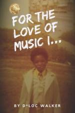 For the Love of Music I... af D*loc Walker