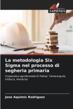 La metodologia Six Sigma nel processo di segheria primaria af Jose Aquimix Rodriguez
