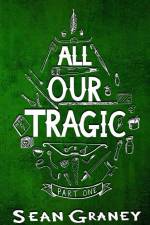 All Our Tragic: Part I - Heroics af Sean Graney
