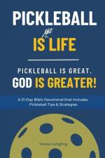 Pickleball Is [Not] Life: Pickleball Is Great. God is Greater! af Teresa Jungling