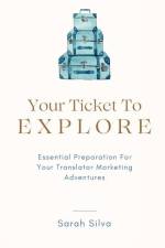 Your Ticket To Explore: Essential Preparation For Your Translator Marketing Adventures af Sarah Silva