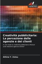 Creatività pubblicitaria: La percezione delle agenzie e dei clienti af Athina Y. Zotou