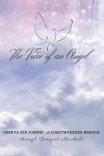 The Voice of an Angel: Yeshua Bin Joseph - a light workers memoir af Racquel Marshall