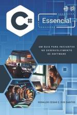 C# Essencial: Um Guia Para Iniciantes No Desenvolvimento de Software af Ronaldo Cesar E. Dos Santos