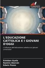 L'EDUCAZIONE CATTOLICA E I GIOVANI D'OGGI af Esteban Ayala