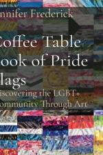 Coffee Table Book of Pride Flags: Discovering the LGBT+ Community Through Art af Jennifer Frederick
