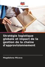 Stratégie logistique globale et impact de la gestion de la chaîne d'approvisionnement af Magdalena Miceva