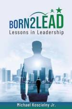 Born2Lead: Lessons in Leadership af Michael Koscielny