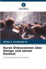 Kurze Diskussionen über Design und seinen Kontext af Walter J. Castañeda M.
