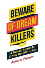 Beware of Dream Killers: Part I - A Believers Journey To Getting More out of Life af Artemus Pierson
