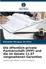 Die öffentlich-private Partnerschaft (PPP) und die im Gesetz 11.07 vorgesehenen Garantien af Reinaldo Marques Da Silva
