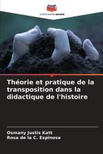 Théorie et pratique de la transposition dans la didactique de l'histoire af Osmany Justis Katt
