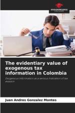 The evidentiary value of exogenous tax information in Colombia af Juan Andres Gonzalez Montes