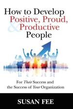 How to Develop Positive, Proud and Productive People af Susan Fee