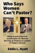 Who Says Women Can't Pastor? af Eddie L. Hyatt