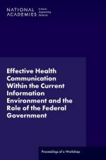 Effective Health Communication Within the Current Information Environment and the Role of the Federal Government: Proceedings of a Workshop af National Academies Of Sciences Engineeri