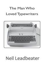 The Man Who Loved Typewriters af Neil Leadbeater
