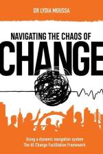 Navigating the Chaos of Change: Using a Dynamic Navigation System the 6E Change Facilitation Framework af Lydia Moussa