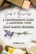 Suds & Business: A Step by Step Guide to Launching Your Soap Making Business af Marble Lily