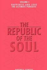 The Republic of the Soul: Volume 5 - In Pursuit of Happiness and Love af Andrea Cortes