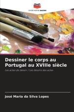 Dessiner le corps au Portugal au XVIIIe siècle af José Maria Da Silva Lopes