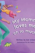 My Mommy Loves Me, Oh So Much! af Kat Miller